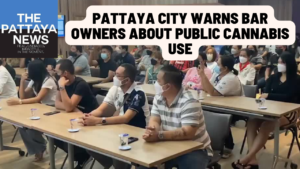 Video: Pattaya City warns bar and nightclub owners about public cannabis use, late closing, more