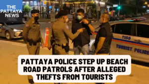 Video: Pattaya Police step up Beach Road patrols after alleged thefts from Indian tourists